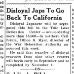 Newspaper article, "Disloyal Japs To Go Back To California"