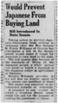 Newspaper article, "Would Prevent Japanese From Buying Land: Bill Introduced in State Senate"